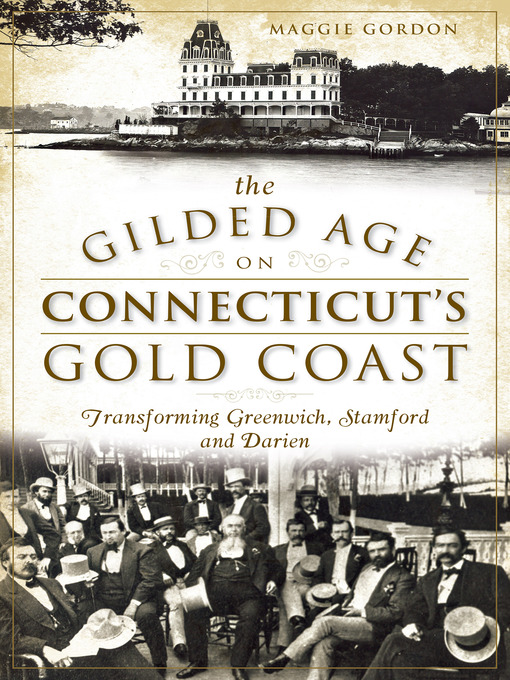 Title details for The Gilded Age on Connecticut's Gold Coast by Maggie Gordon - Available